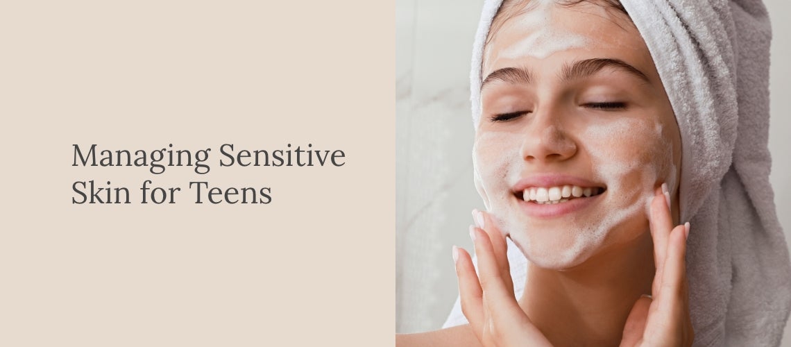 Managing Sensitive Skin for Teens: A Practical Guide for Gentle Care