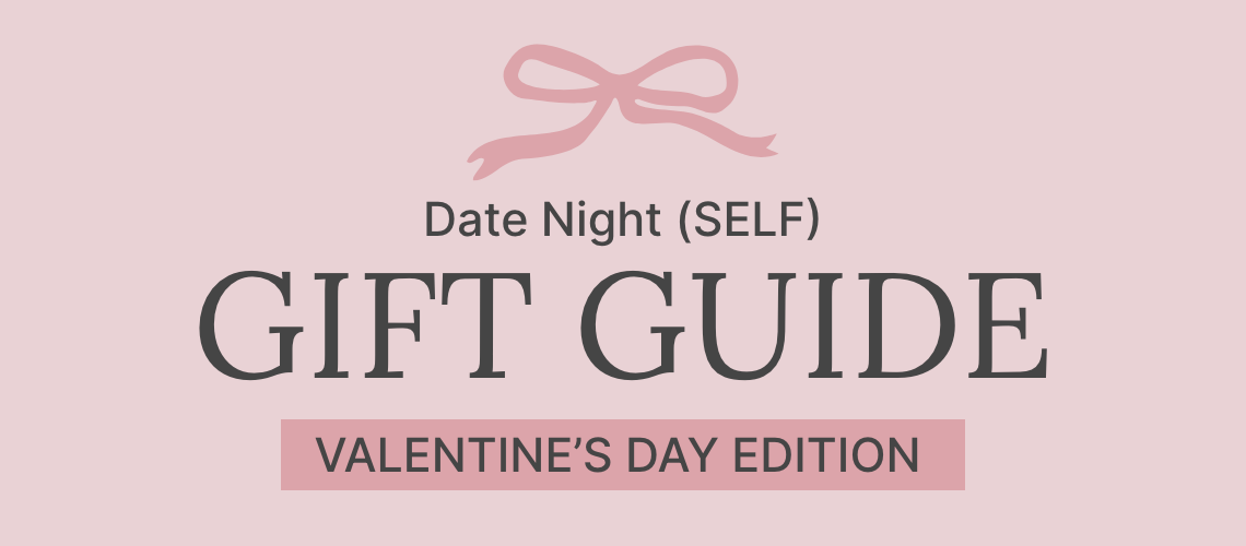 Valentine’s Date Night (SELF) Gift Guide