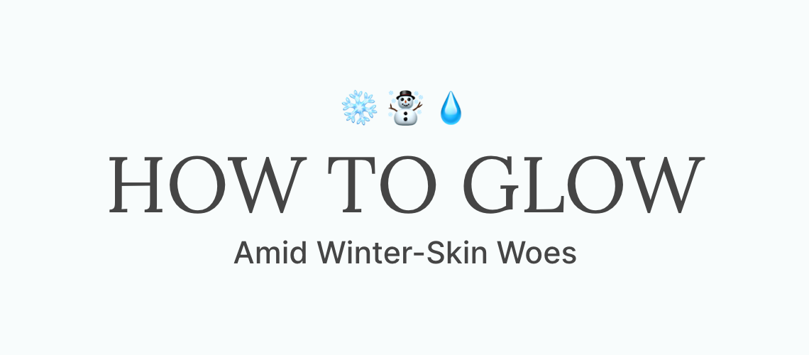 How to Glow Amid Winter-Skin Woes